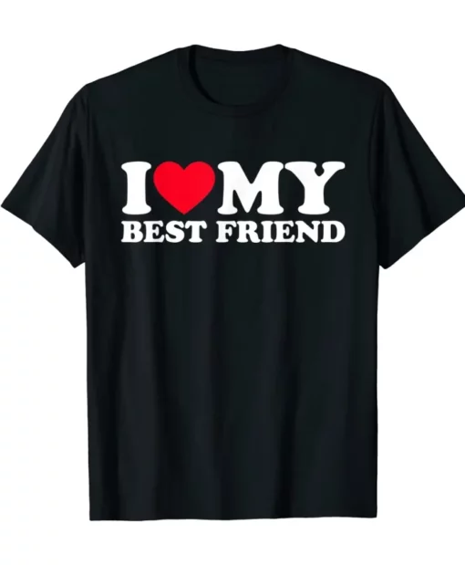 I Love My Best Friend Shirt