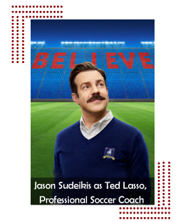 Jason Sudeikis as Ted Lasso